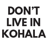 Don't live in North Kohala